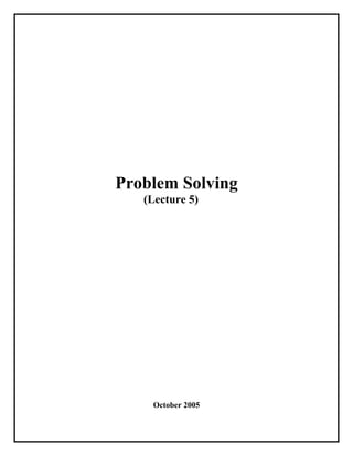 Problem Solving
   (Lecture 5)




    October 2005
 
