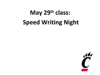 May 29 class:
         th


Speed Writing Night
 