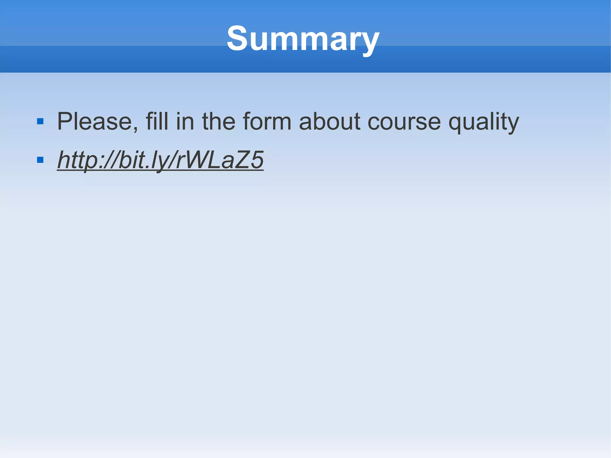 Summary  Please, fill in the form about course quality  http://bit.ly/rWLaZ5 