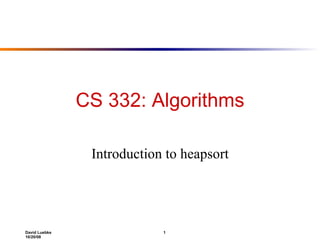 CS 332: Algorithms Introduction to heapsort 