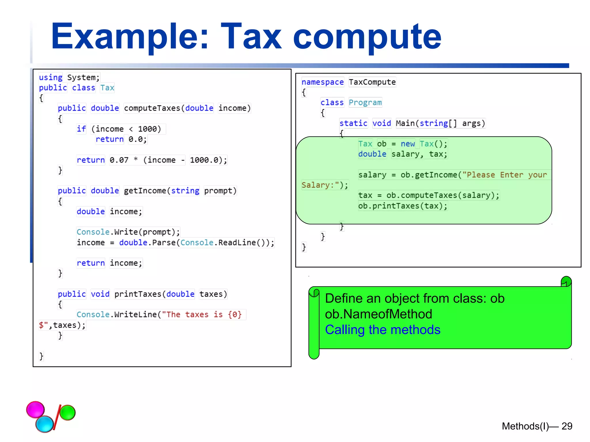 Example: Tax compute 
Define an object from class: ob 
ob.NameofMethod 
Calling the methods 
Methods(I)— 29 
 