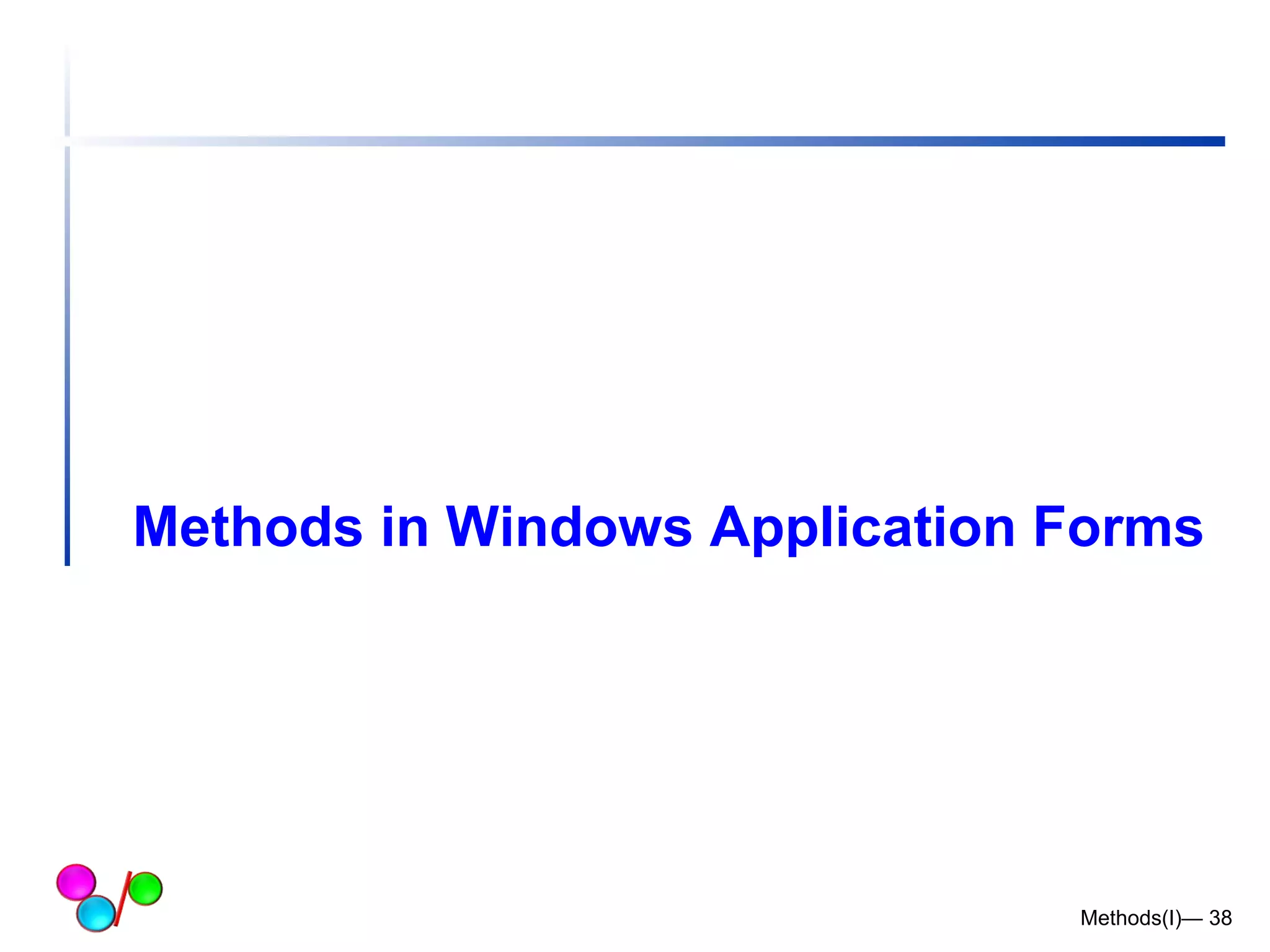 Methods in Windows Application Forms 
Methods(I)— 38 
 