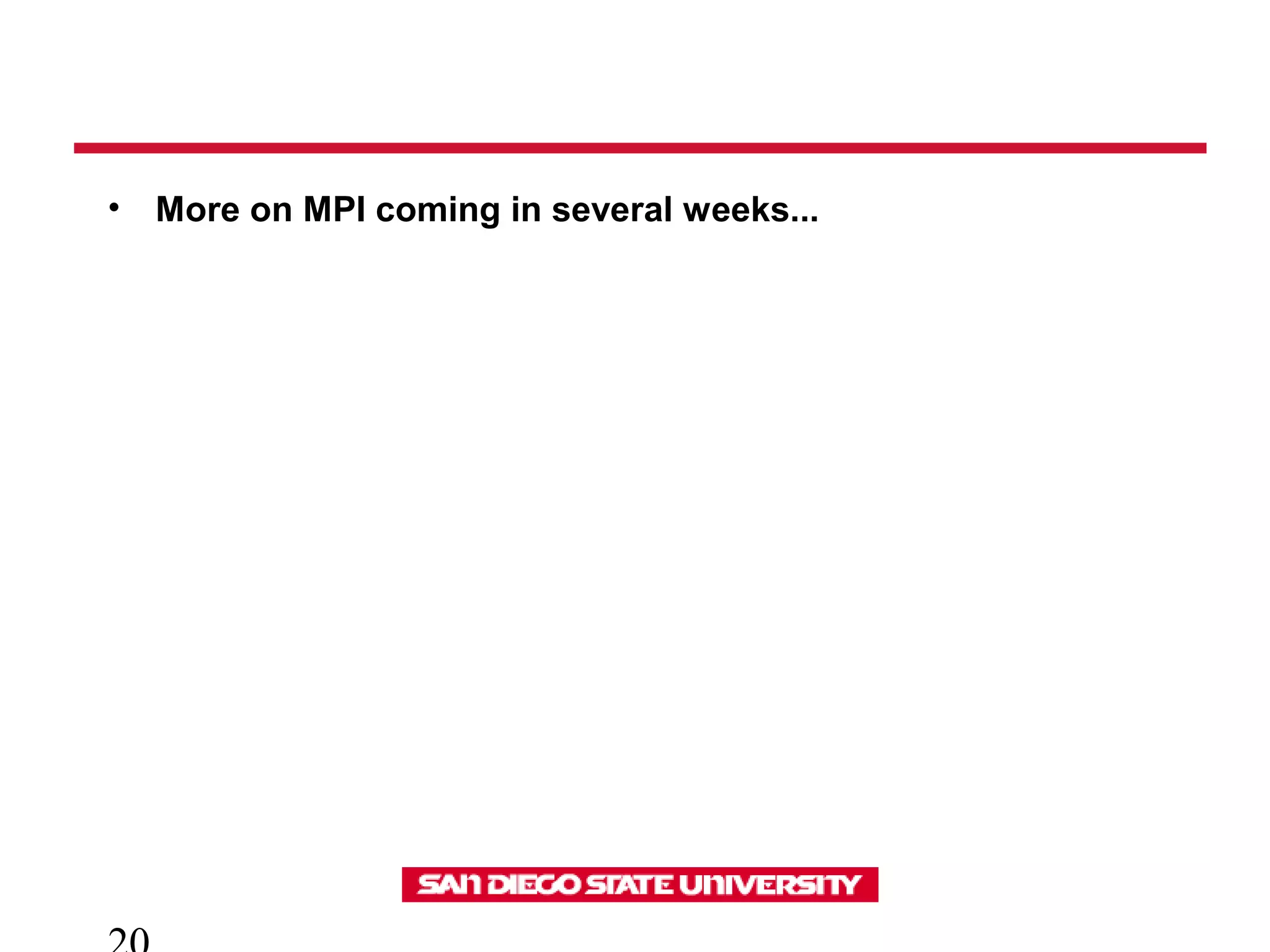 • More on MPI coming in several weeks...
 