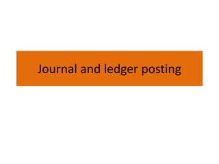 Journal and ledger posting
 