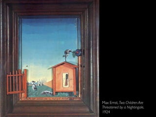 Max Ernst, Two Children Are
Threatened by a Nightingale,
1924
 