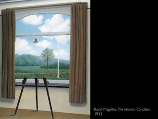 René Magritte, The Human Condition,
1933
 