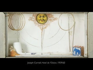Joseph Cornell, Hotel de l'Océan, 1959/60
 
