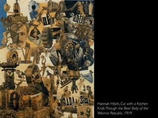 Hannah Höch, Cut with a Kitchen
Knife Through the Beer Belly of the
Weimar Republic, 1919
 