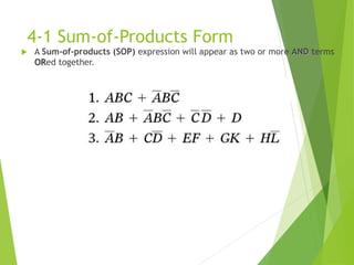 4-1 Sum-of-Products Form
 A Sum-of-products (SOP) expression will appear as two or more AND terms
ORed together.
 