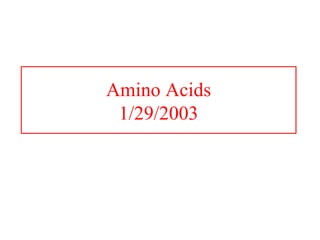 Amino Acids
1/29/2003
 