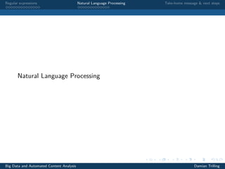 Regular expressions Natural Language Processing Take-home message & next steps
Natural Language Processing
Big Data and Automated Content Analysis Damian Trilling
 