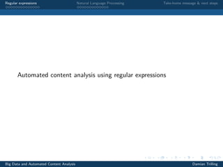 Regular expressions Natural Language Processing Take-home message & next steps
Automated content analysis using regular expressions
Big Data and Automated Content Analysis Damian Trilling
 