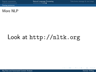 Regular expressions Natural Language Processing Take-home message & next steps
Parsing sentences
More NLP
Look at http://nltk.org
Big Data and Automated Content Analysis Damian Trilling
 
