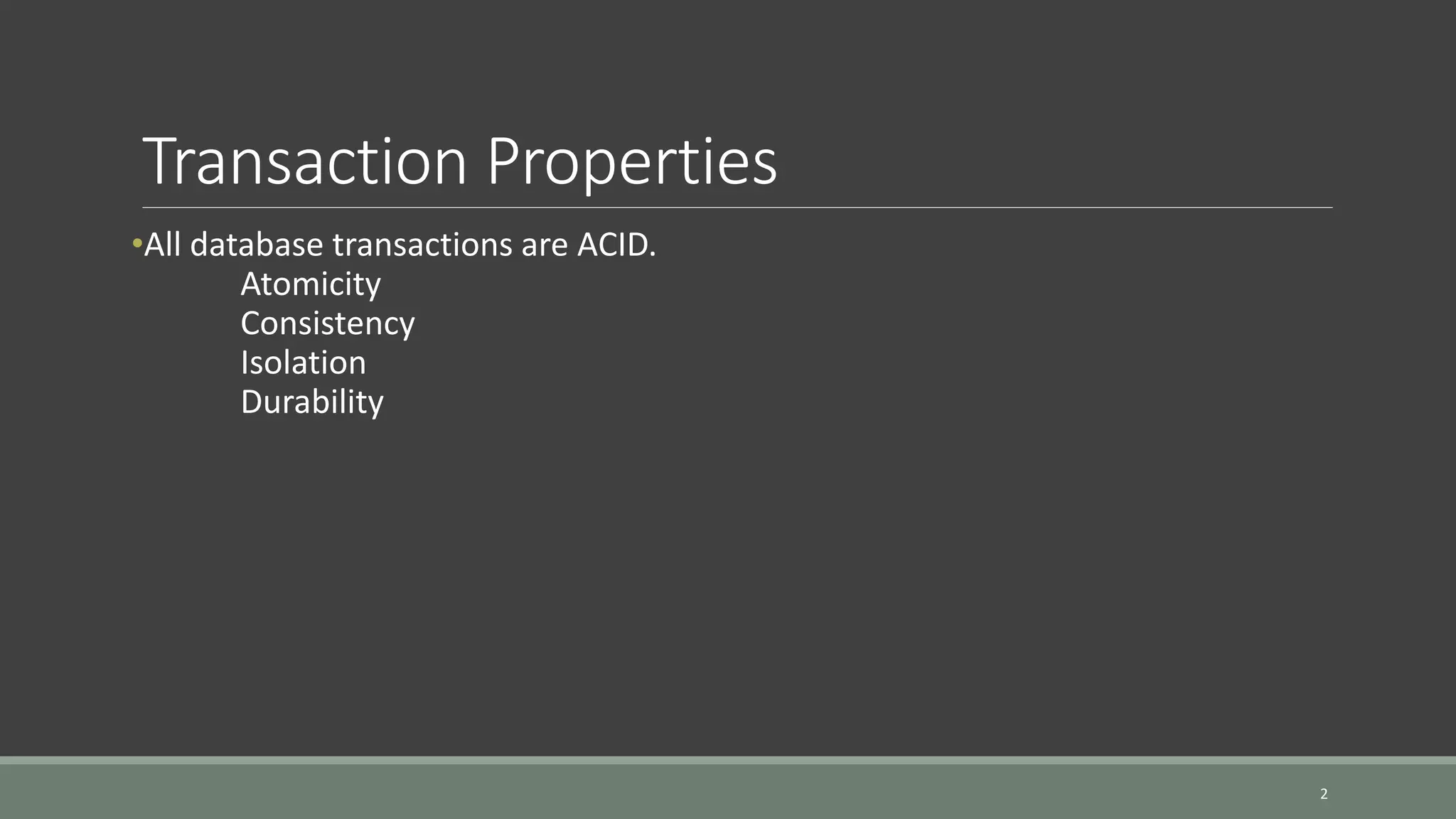 Transaction Properties •All database transactions are ACID. Atomicity Consistency Isolation Durability 2 