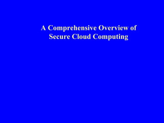 A Comprehensive Overview of
Secure Cloud Computing
 