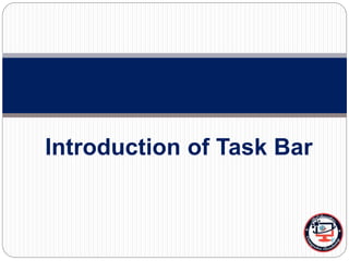 Introduction of Task Bar
 