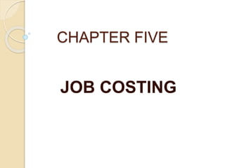 CHAPTER FIVE
JOB COSTING
 
