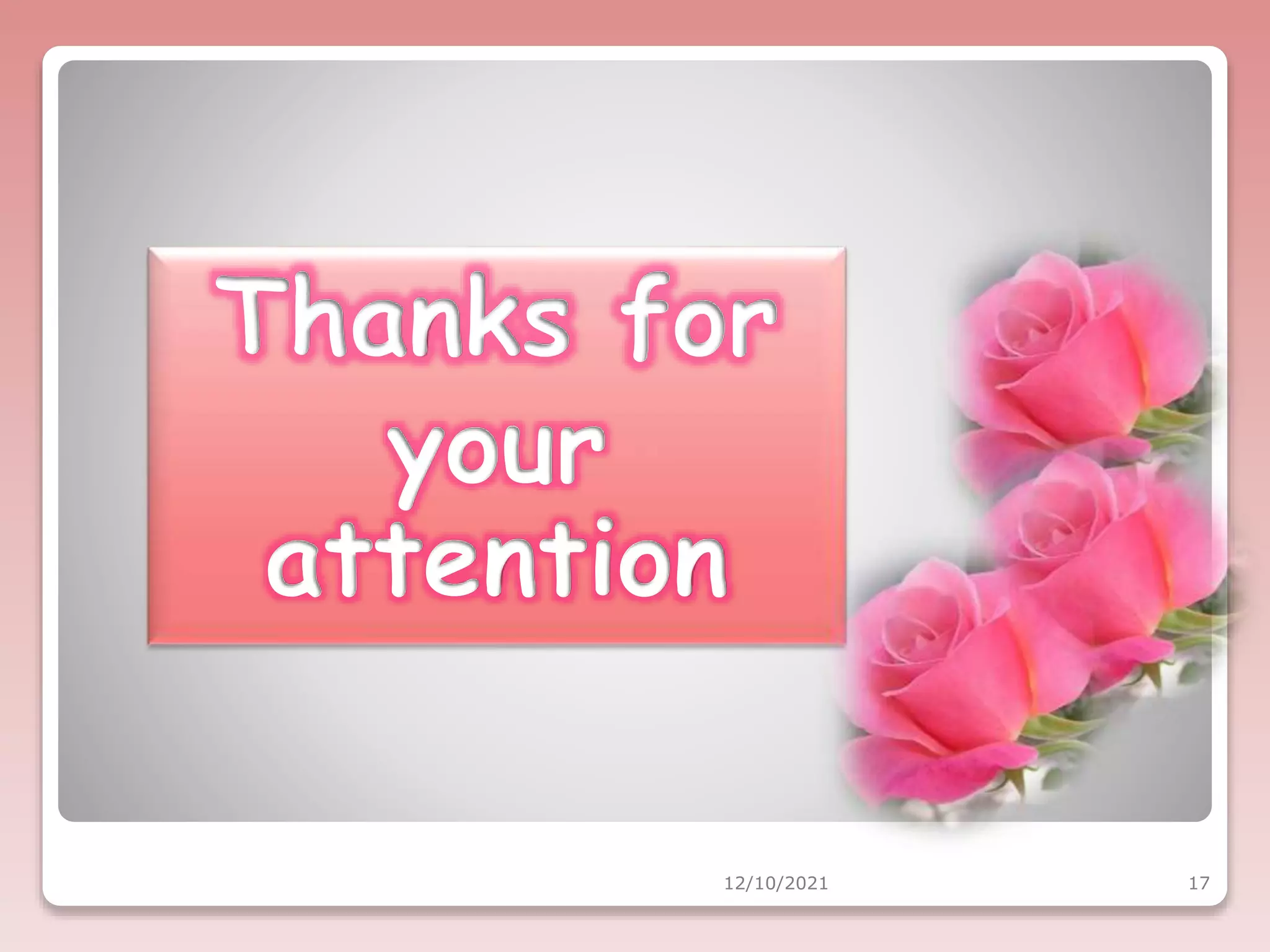 Thanks for
your
attention
12/10/2021 17
 