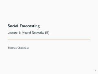 Social Forecasting
Lecture 4: Neural Networks (II)
Thomas Chadefaux
1
 