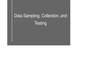 Data Sampling, Collection, and
Testing
 
