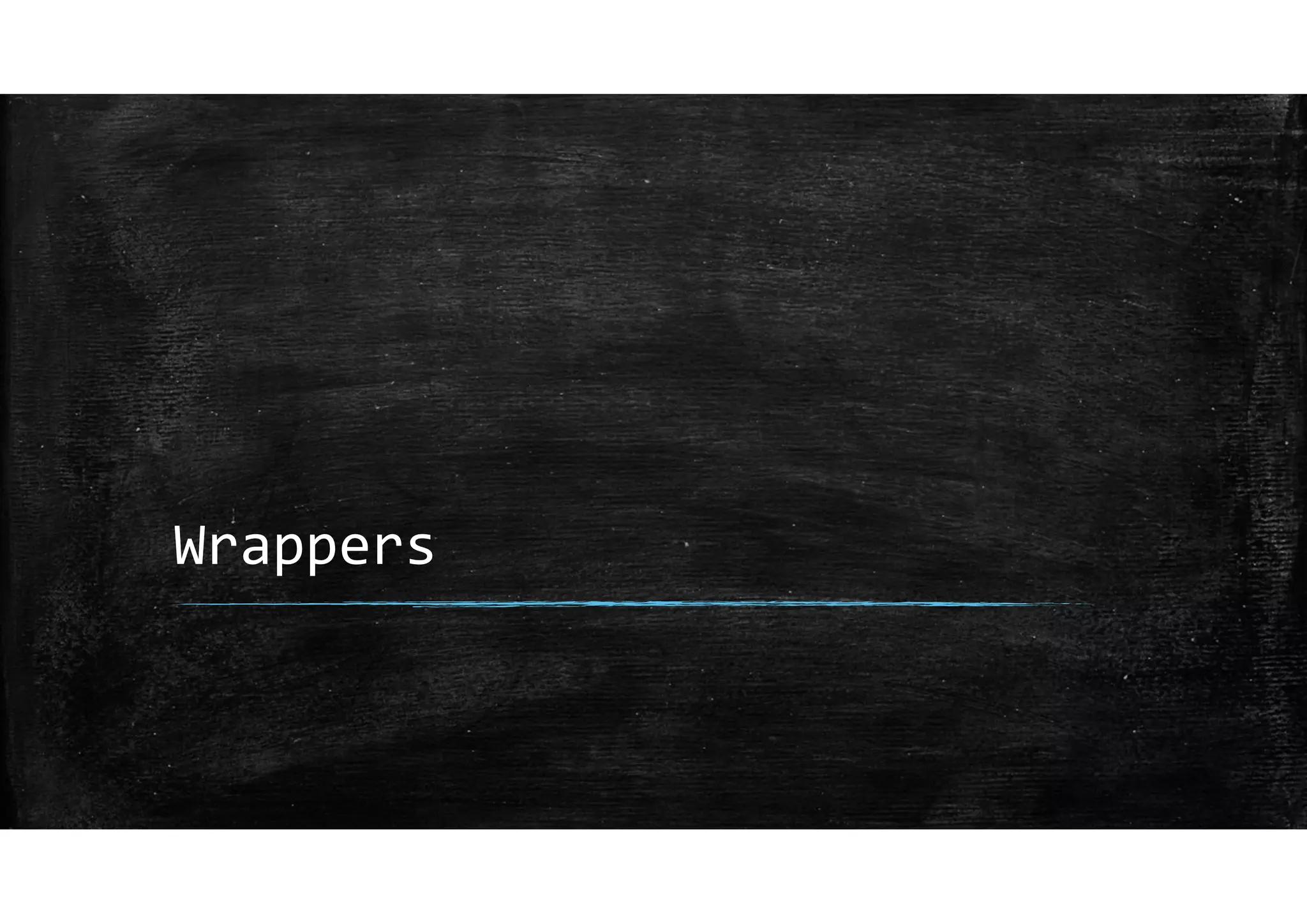 Wrappers
 