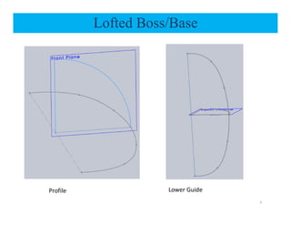 Lofted Boss/Base
7
Profile Lower Guide
 