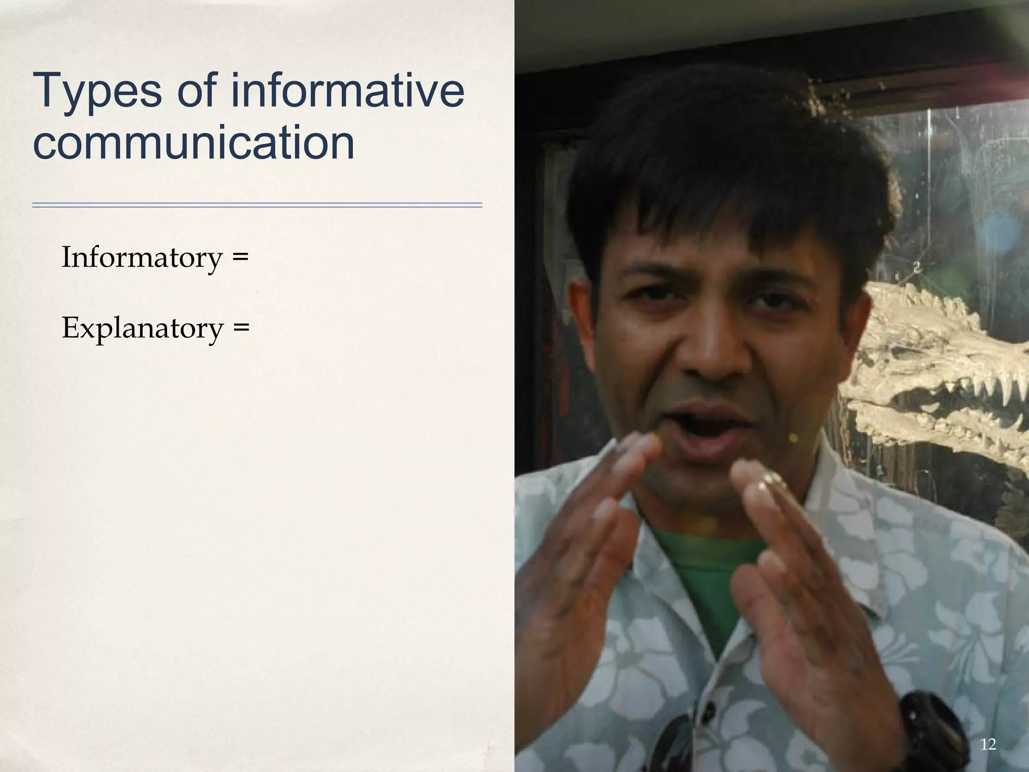Types of informative
communication

 Informatory =

 Explanatory =




                       12
 