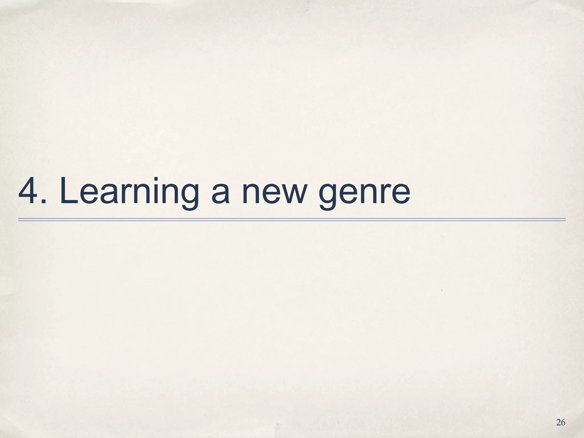 4. Learning a new genre




                          26
 