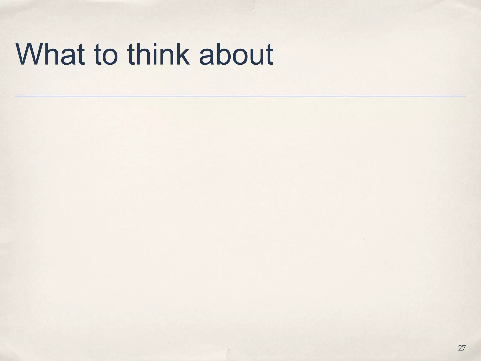 What to think about




                      27
 