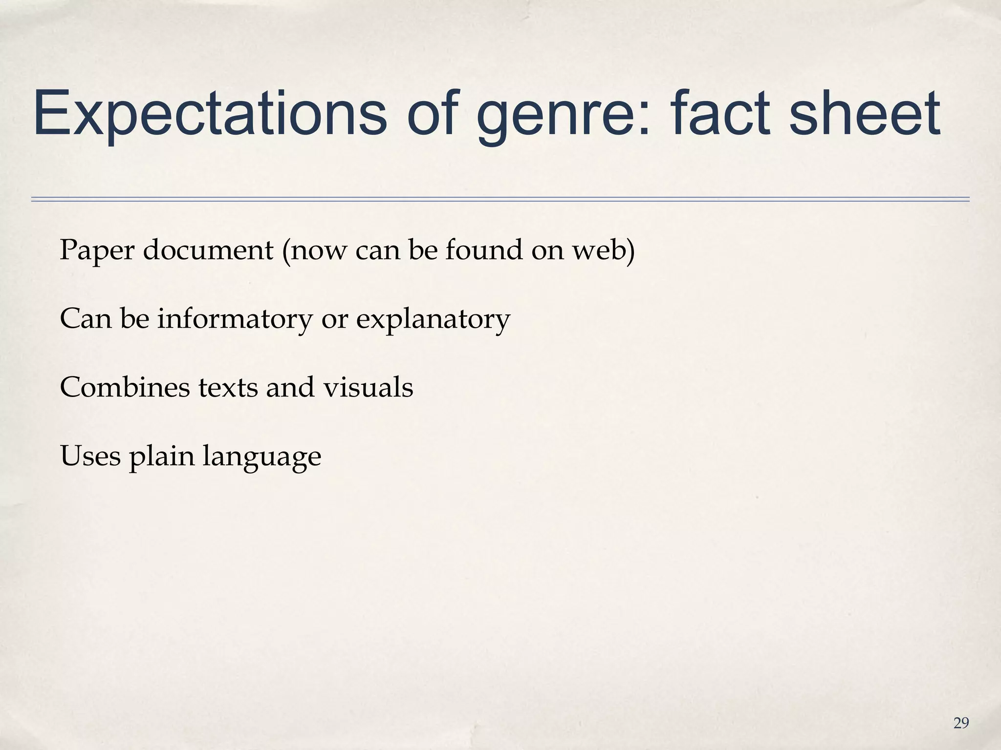 Expectations of genre: fact sheet

 Paper document (now can be found on web)

 Can be informatory or explanatory

 Combines texts and visuals

 Uses plain language




                                            29
 
