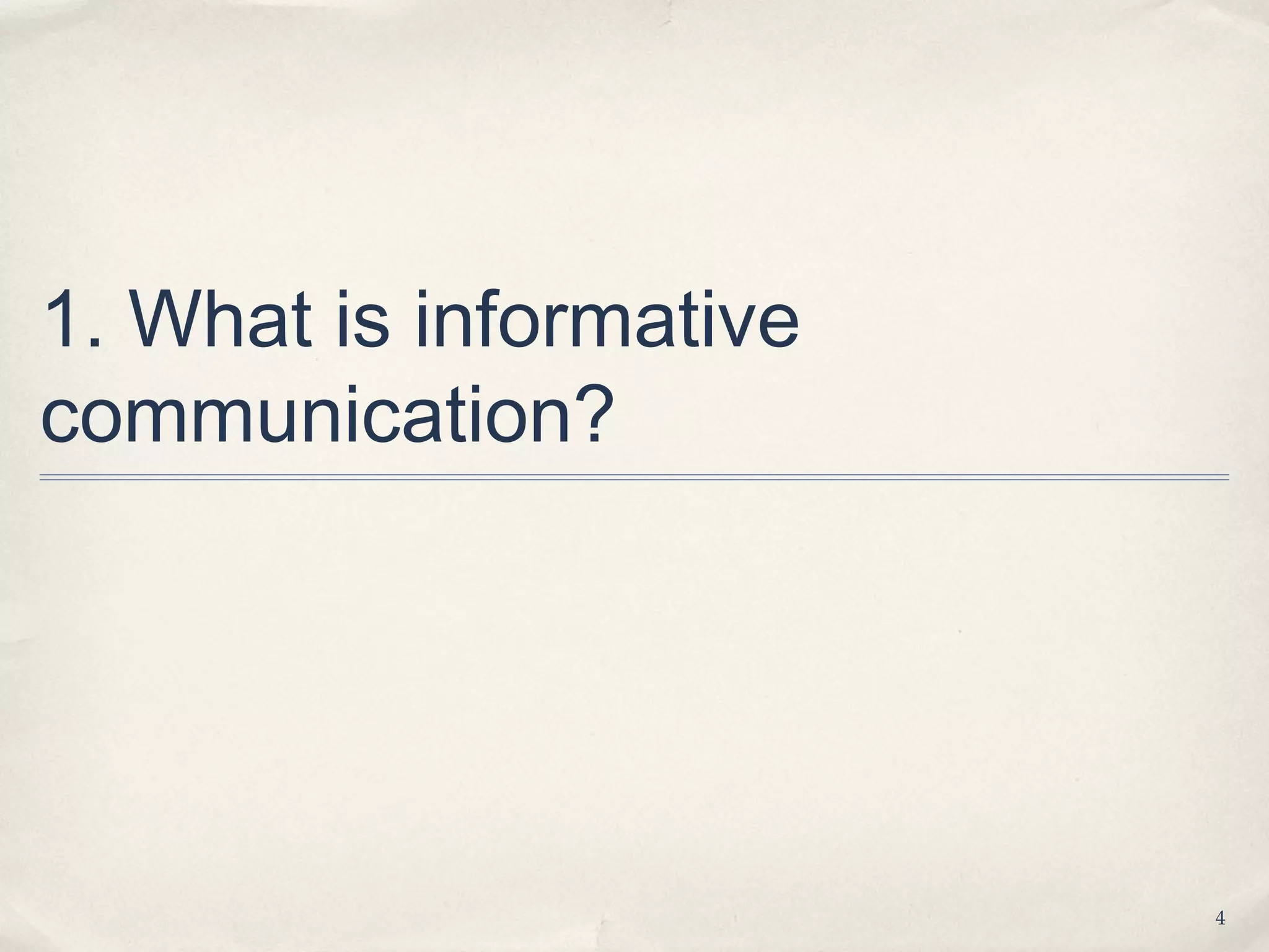 1. What is informative
communication?




                         4
 