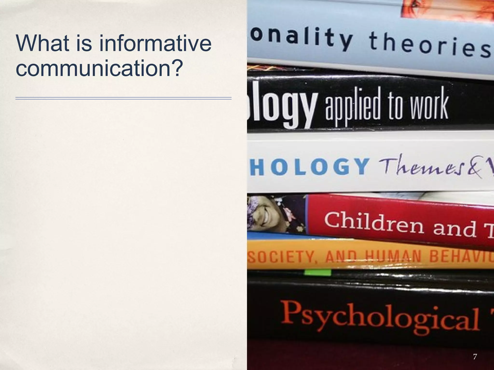What is informative
communication?




                      7
 