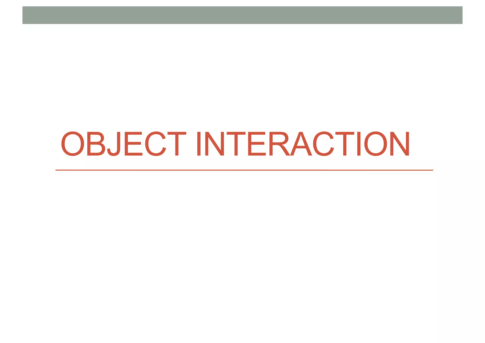 OBJECT INTERACTION
 
