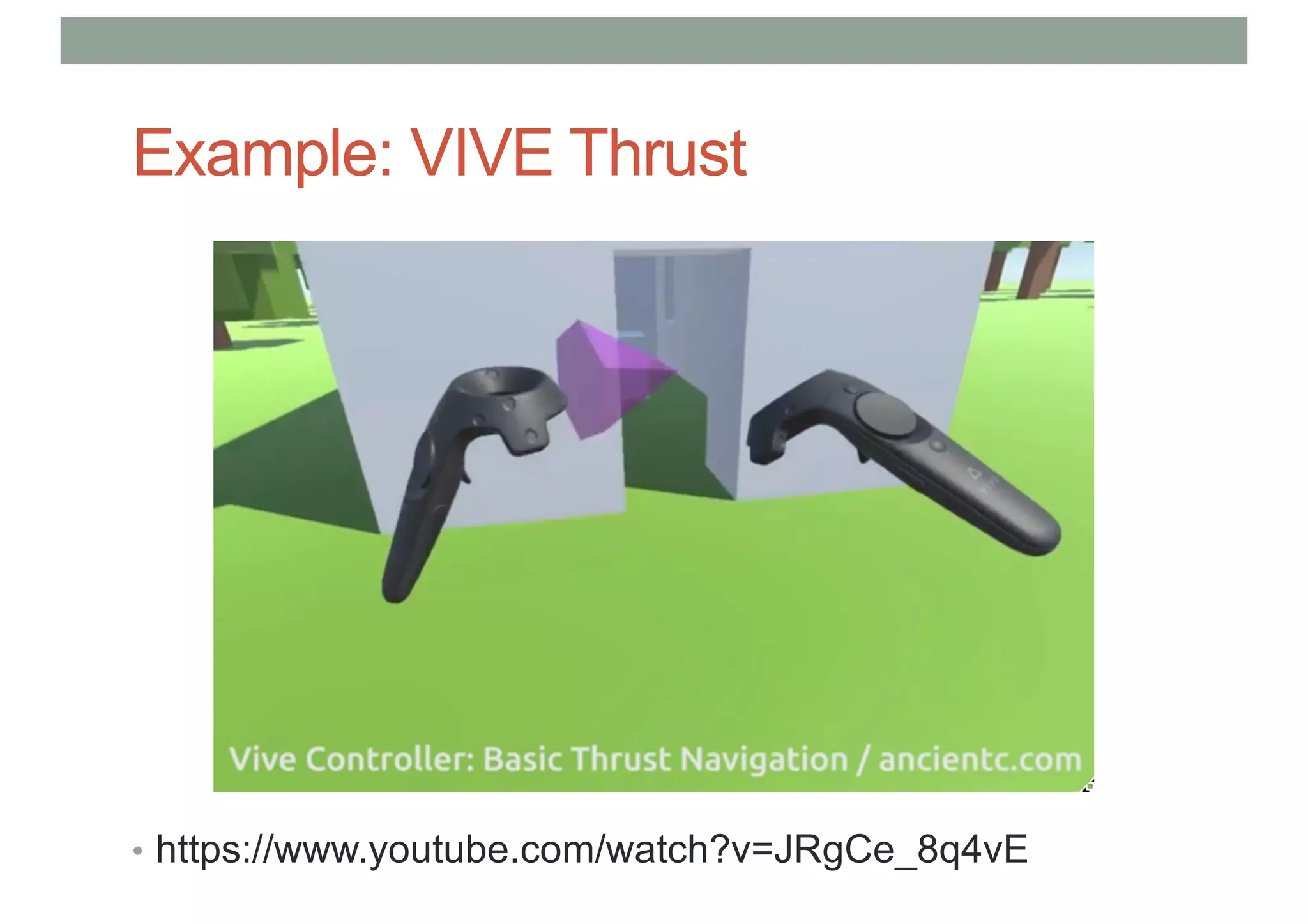 Example: VIVE Thrust
• https://www.youtube.com/watch?v=JRgCe_8q4vE
 