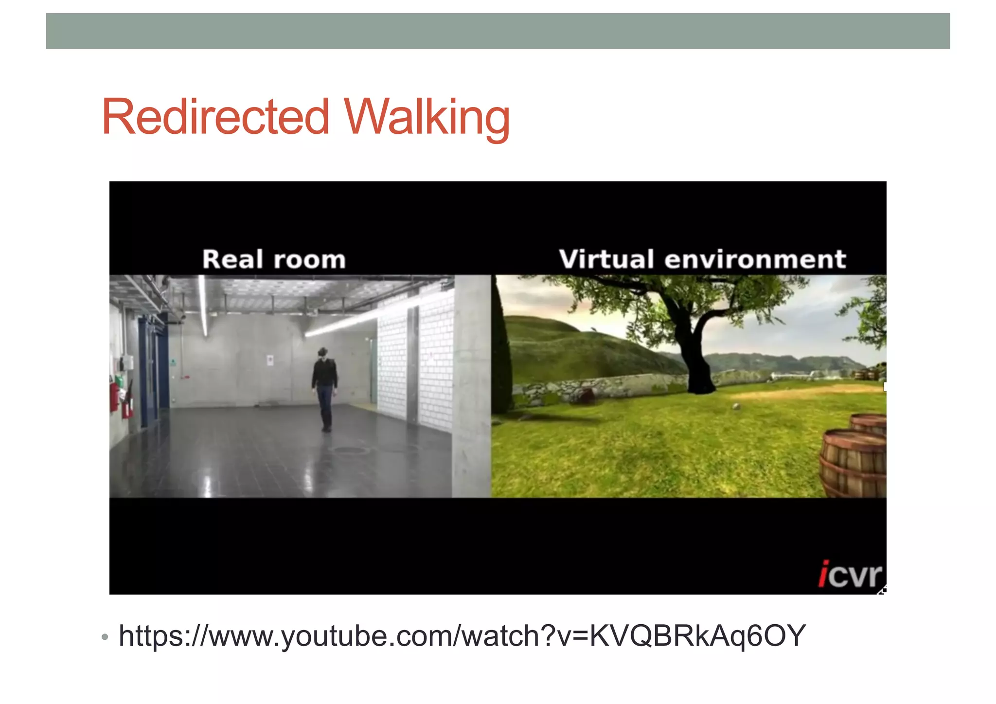 Redirected Walking
• https://www.youtube.com/watch?v=KVQBRkAq6OY
 