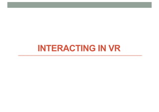 INTERACTING IN VR
 