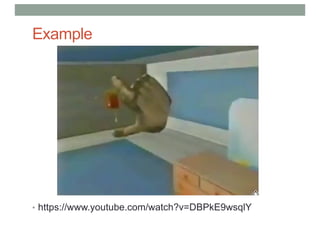 Example
• https://www.youtube.com/watch?v=DBPkE9wsqlY
 