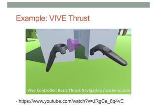 Example: VIVE Thrust
• https://www.youtube.com/watch?v=JRgCe_8q4vE
 