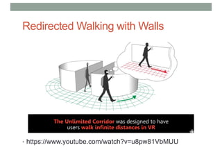 Redirected Walking with Walls
• https://www.youtube.com/watch?v=u8pw81VbMUU
 