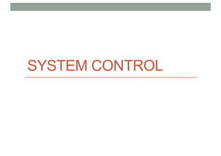 SYSTEM CONTROL
 