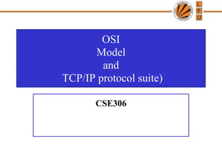OSI
Model
and
TCP/IP protocol suite)
CSE306
 