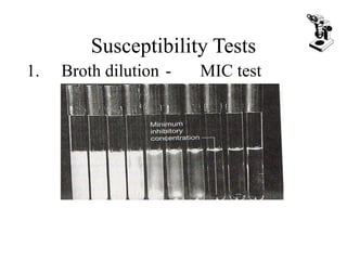 Susceptibility Tests
1. Broth dilution - MIC test
2. Agar dilution - MIC test
 