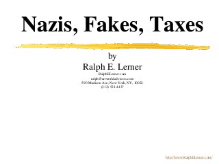 Nazis, Fakes, Taxes
by
Ralph E. Lerner
RalphELerner.com
ralph@artworldadvisors.com
590 Madison Ave, New York, NY, 10022
(212) 521-4437
http://www.RalphELerner.com/
 