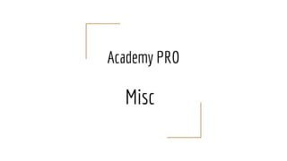 Academy PRO
Misc
 