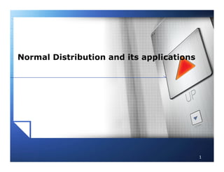 Normal Distribution and its applications
1
 