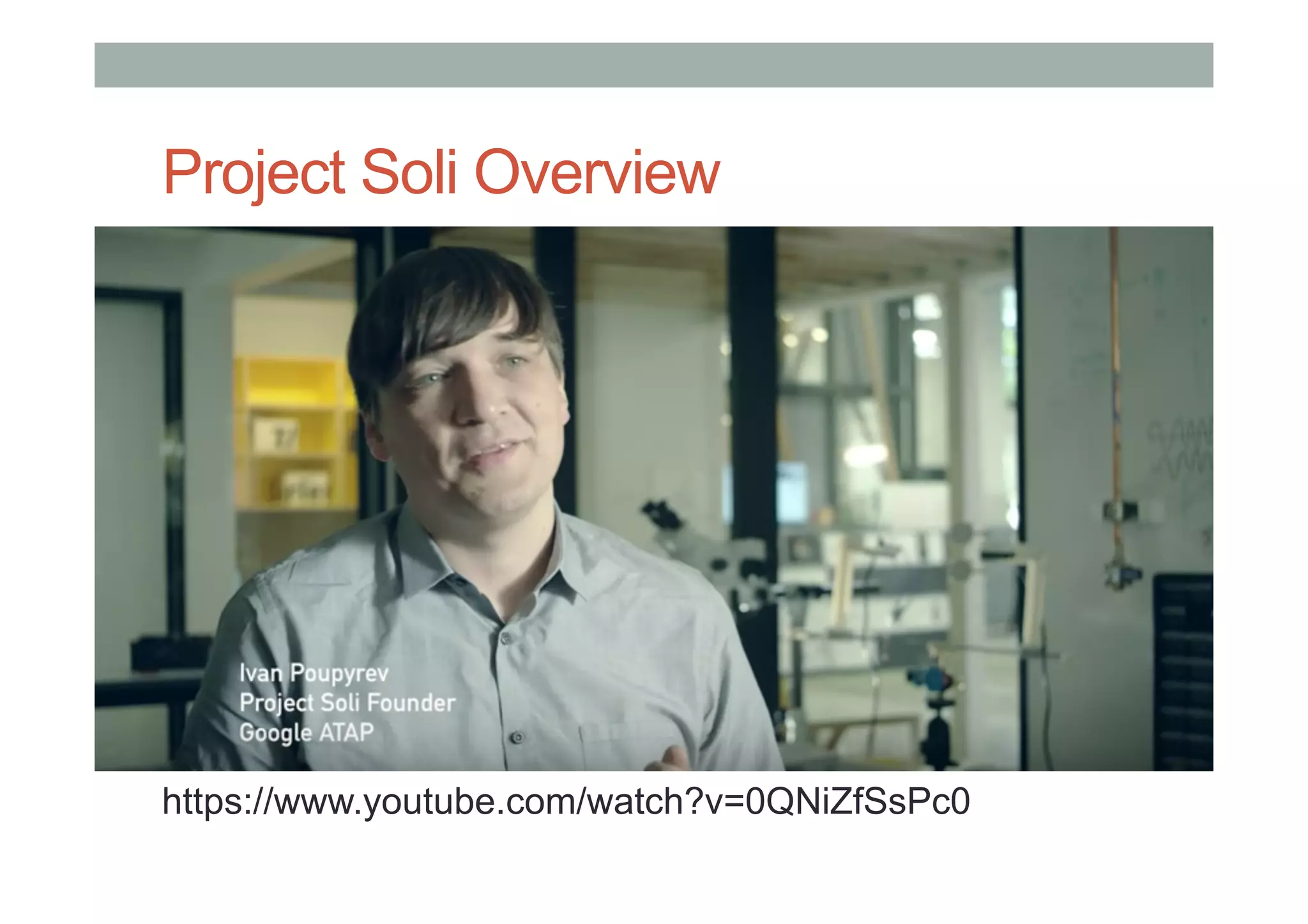 Project Soli Overview
https://www.youtube.com/watch?v=0QNiZfSsPc0
 
