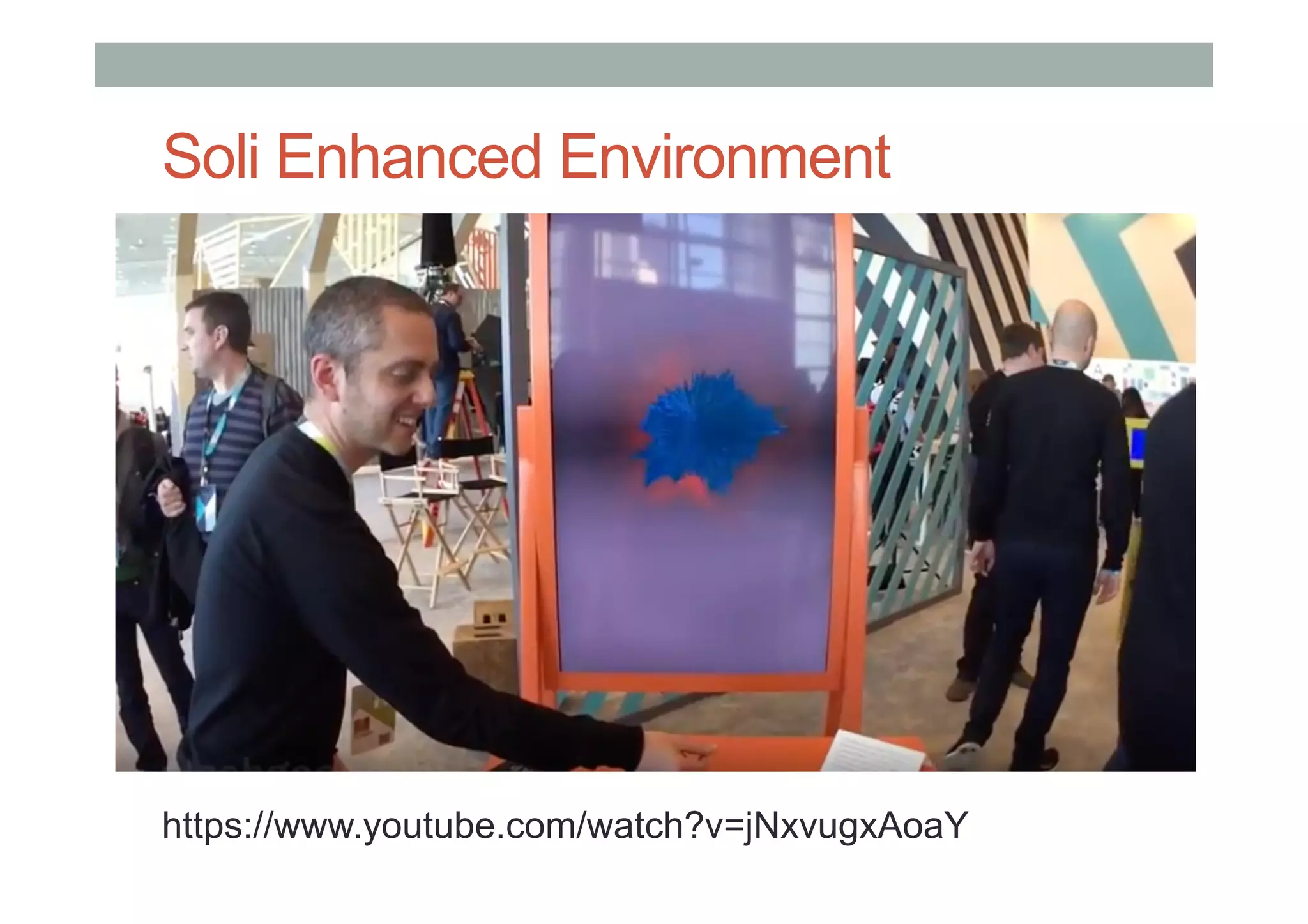 Soli Enhanced Environment
https://www.youtube.com/watch?v=jNxvugxAoaY
 