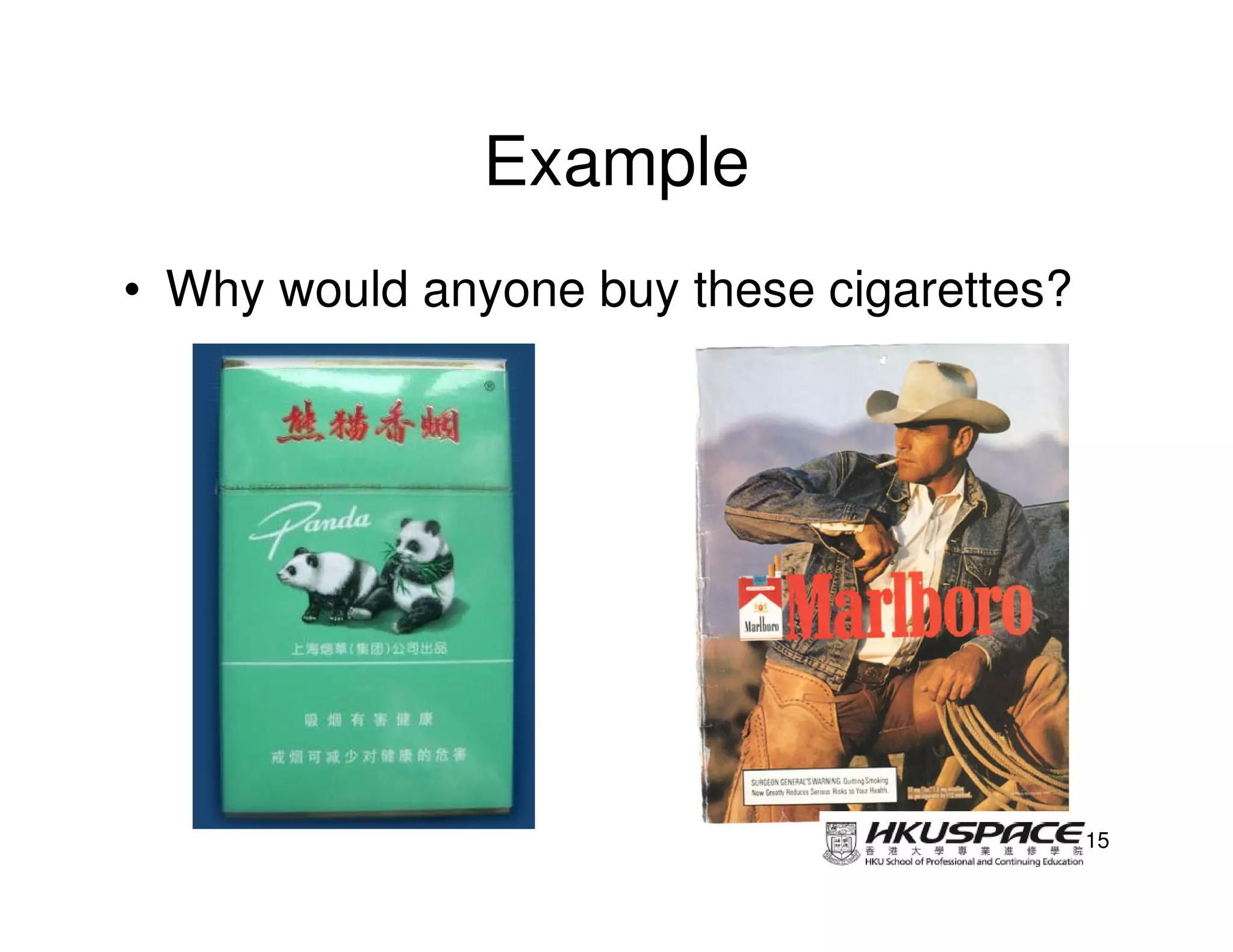 Example
• Why would anyone buy these cigarettes?




                                           15
 
