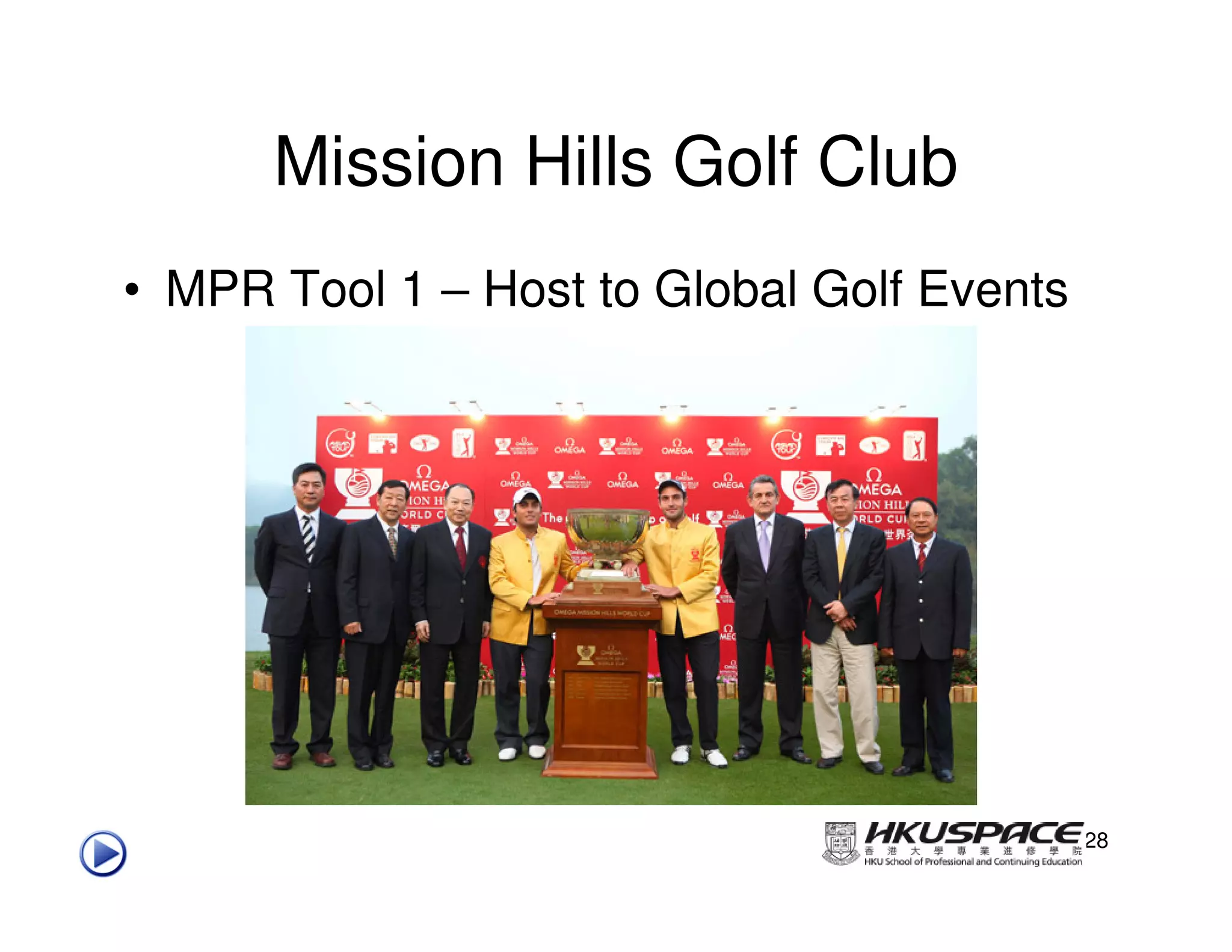 Mission Hills Golf Club
• MPR Tool 1 – Host to Global Golf Events




                                            28
 