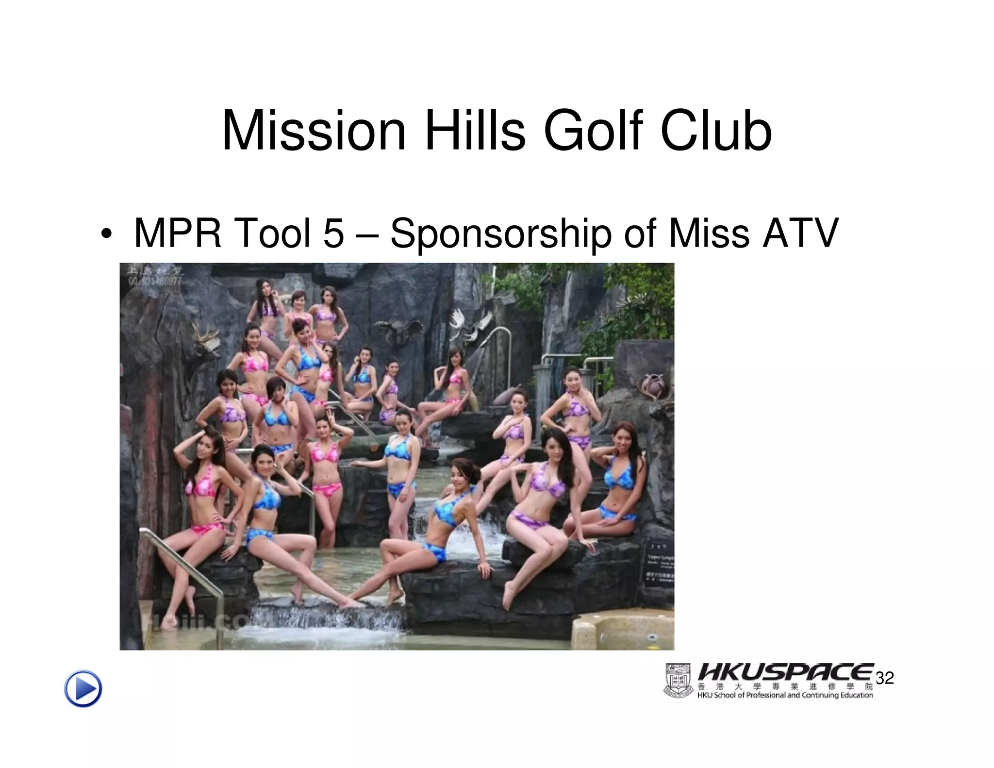 Mission Hills Golf Club
• MPR Tool 5 – Sponsorship of Miss ATV




                                         32
 